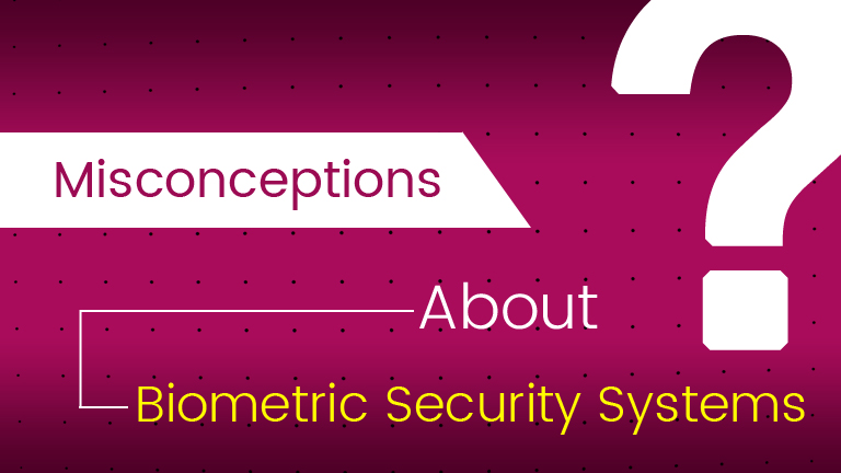 Debunking-The-Misconceptions-Of-Biometric-Security-Systems