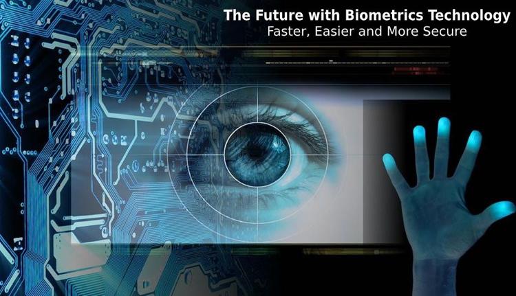 The Future with Biometrics Technology – Faster, Easier and More Secure