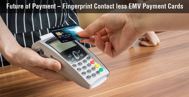 Future of Payment – Fingerprint Contact less EMV Payment Cards