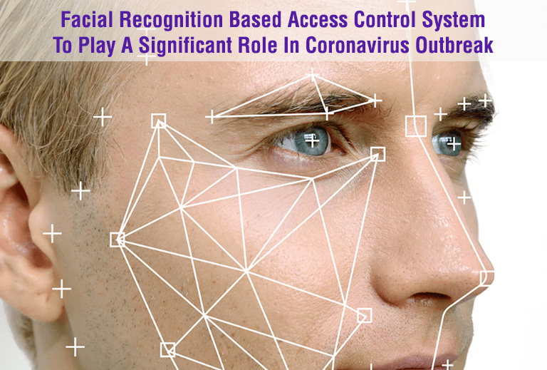 Facial Recognition Based Access Control System To Play A Significant Role In Coronavirus Outbreak