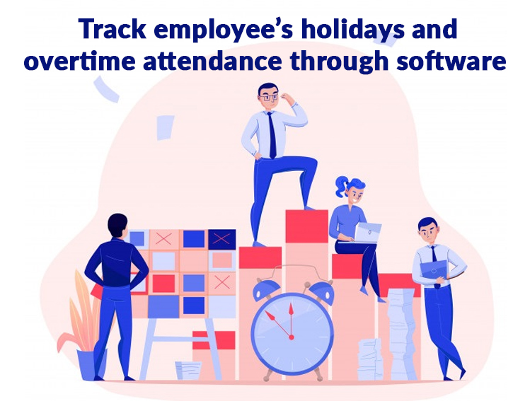 Track Employee’s Holidays and Overtime Attendance through Software
