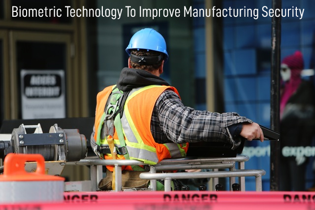 Biometric Technology To Improve Manufacturing Security