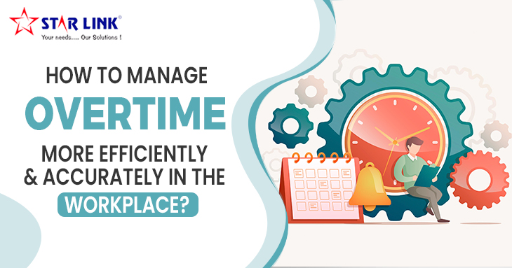 How To Manage Overtime More Efficiently Accurately In The Workplace