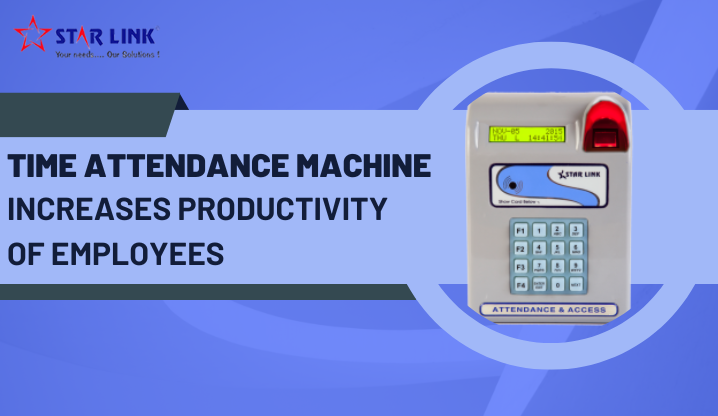 Time Attendance Machine Increases Productivity of Employees